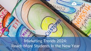 Marketing Trends 2024: Reach More Students In the New Year